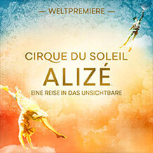 ALIZÉ - Cirque du Soleil - Eine Reise in das Unsichtbare